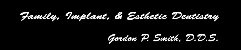 Family, Implant, and Cosmetic Dentistry Gordon P Smith, DDS, FAGD